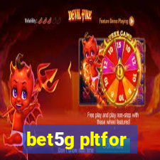 bet5g pltfor